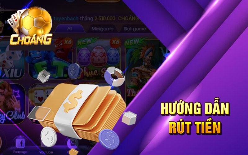 Hướng dẫn cách rút tiền Choangclub chi tiết, nhanh chóng